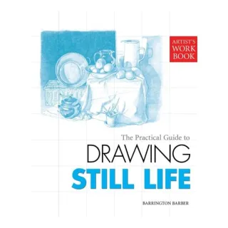The Practical Guide to Drawing Still Life