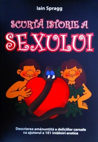 Scurtă istorie a sexului. Descrierea amanunțită a deliciilor carnale cu ajutorul a 101 întâlniri erotice