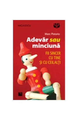 Adevăr sau minciună. Fii sincer cu tine şi cu ceilalţi!