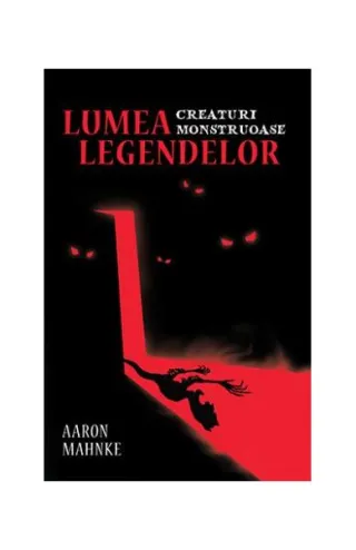 Lumea legendelor. Creaturi monstruoase