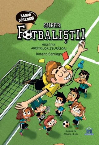 Superfotbaliștii. Misterul arbitrilor zburători