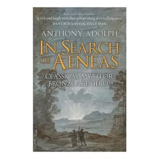 In Search Of Aeneas: Classical Myth Or Bronze Age Hero?