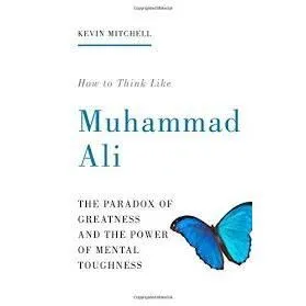 How to Think Like Muhammad Ali
