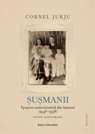 Şuşmanii. Epopeea anticomunistă din Apuseni (1948-1958)