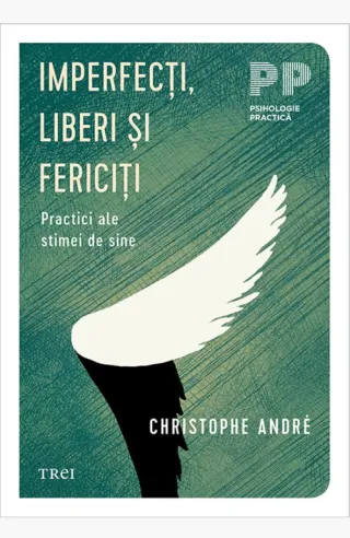 Imperfecţi, liberi şi fericiţi.. Practici ale stimei de sine