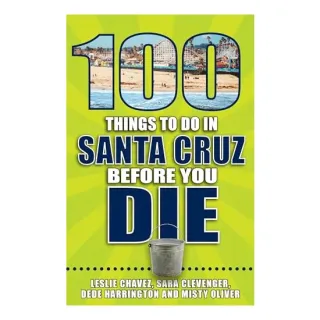 100 Things to Do in Santa Cruz Before You Die