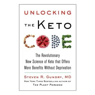Unlocking the Keto Code The Revolutionary New Science of Keto That Offers More Benefits Without Deprivation