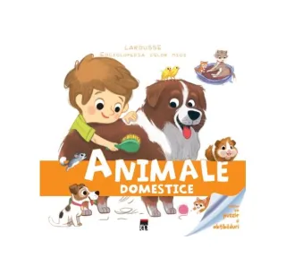 Animale domestice. Enciclopedia celor mici. Larousse