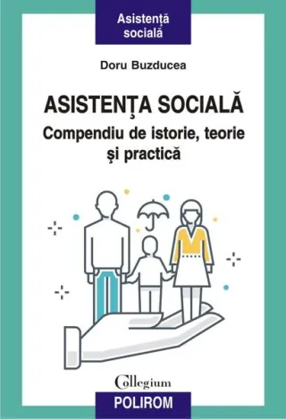 Asistenţa socială. Compendiu de istorie, teorie şi practică (ediția a II-a)