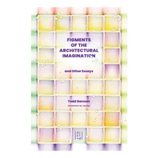 Figments Of The Architectural Imagination