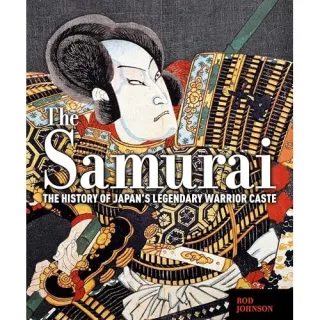 The Samurai: The History of Japan’s Legendary Warrior Caste,Rod. Johnson