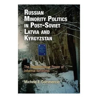Russian Minority Politics in Post-Soviet Latvia and Kyrgyzstan