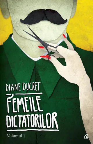 Femeile dictatorilor. Volumul 1