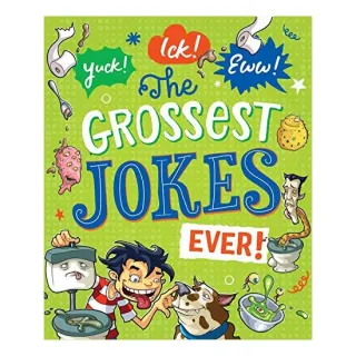Yuck! Ick! Eww! the Grossest Jokes Ever