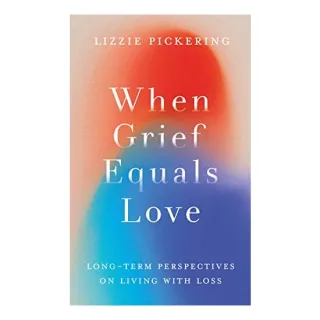 WHEN GRIEF EQUALS LOVE