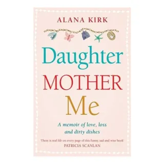 Daughter, Mother, Me, Alana Kirk