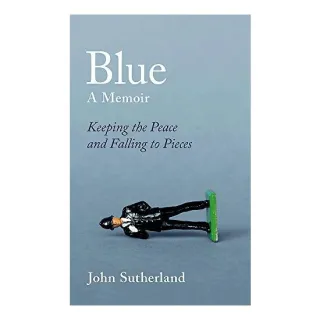 Blue : A Memoir - Keeping the Peace and Falling to Pieces