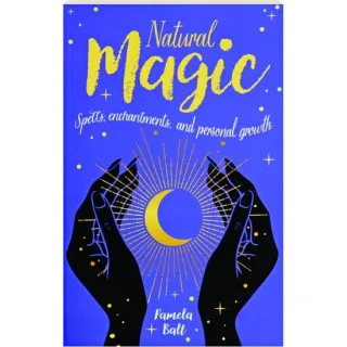 Natural Magic: Spells, Enchantments & Personal Growth