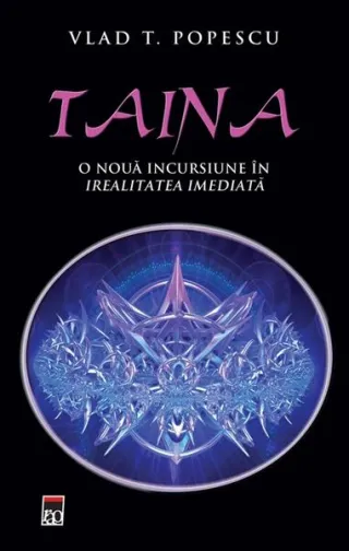 Taina. O nouă incursiune in irealitatea imediată.