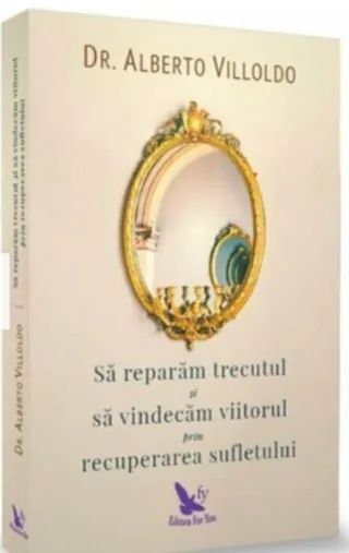 Să refacem trecutul şi să vindecăm viitorul, prin recuperarea sufletului