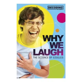 Why We Laugh The Science Of Giggles - Decoding The Mind