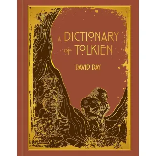 A Dictionary of Tolkien DELUXE EDITION An A-Z Guide to the Creatures, Plants, Events and Places of Tolkien's World