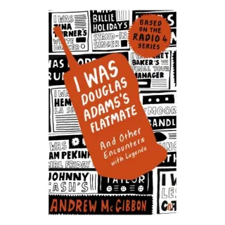I Was Douglas Adamss Flatmate And Other Encounters With Legends