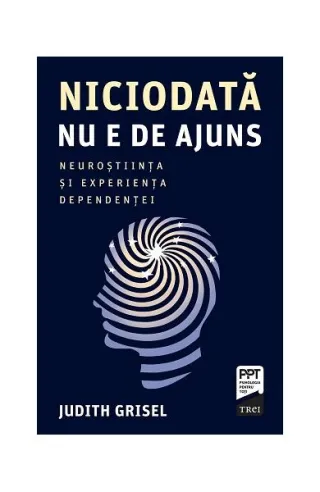 Niciodată nu e de ajuns. Neuroștiința și experiența dependenței