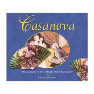 Casanova: The Life and Loves of the World's Most Famous Lover