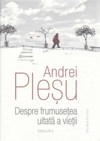 Despre frumuseţea uitată a vieţii