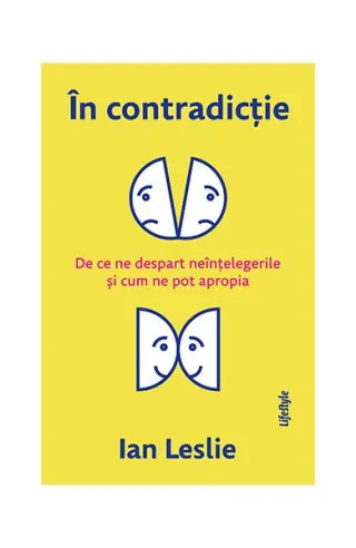În contradicție. De ce ne despart neînțelegerile și cum ne pot apropia