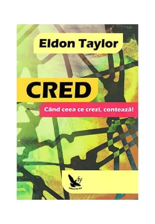 Cred. Când ceea ce crezi, contează!