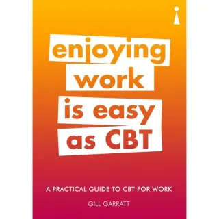 A Practical Guide to CBT for Work: Enjoying Work is Easy as CBT (Practical Guides)