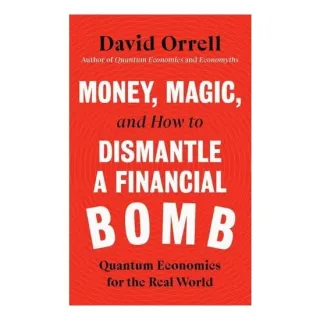 Money, Magic, & How To Dismantle A Financial Bomb: Quantum Economics For The Real World