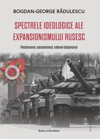 Spectrele ideologice ale expansionismului rusesc