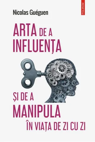 Arta de a influența și de a manipula în viața de zi cu zi